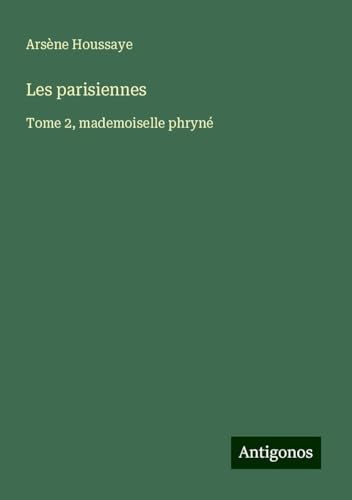 Les parisiennes: Tome 2, mademoiselle phryné Les parisiennes: Tome 2, mademoiselle phryné von Antigonos Verlag