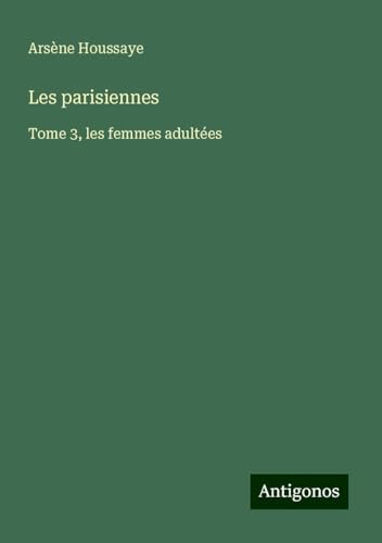 Les parisiennes: Tome 3, les femmes adultées Les parisiennes: Tome 3, les femmes adultées von Antigonos Verlag
