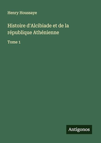 Histoire d'Alcibiade et de la république Athénienne: Tome 1