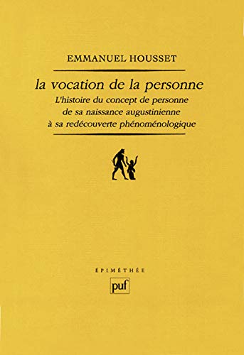 La vocation de la personne: L'histoire du concept de personne de sa naissance augustinienne à sa redécouverte phénoménologique von TASCHEN