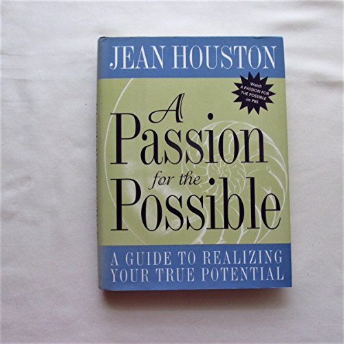 A Passion For the Possible: A Guide to Realizing Your True Potential