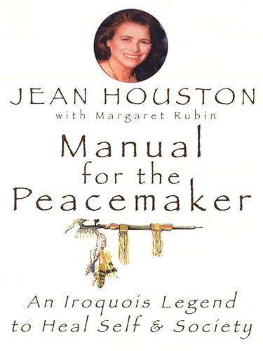Manual for the Peacemaker: An Iroquois Legend to Heal Self & Society: An Iroquois Legend to Heal Self and Society