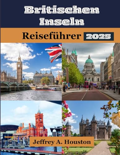 Britischen Inseln Reiseführer 2025: Entdecken Sie England, Schottland, Irland und Wales: Sehenswürdigkeiten, die man gesehen haben muss, versteckte Schätze, Wo übernachten, essen und lokale Tipps. von Independently published
