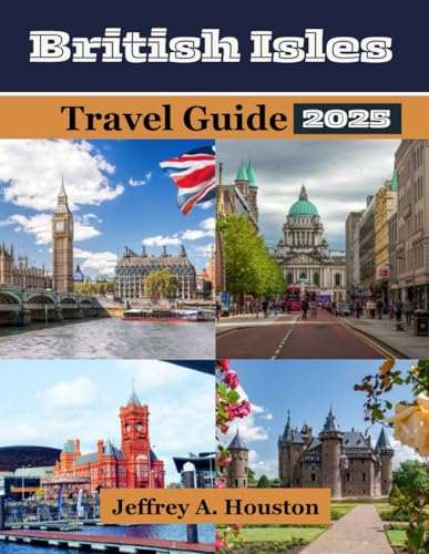 British Isles Travel Guide 2025: Discover England, Scotland, Ireland, and Wales: Must-See Attractions, Hidden Gems, Where to Stay, What to Eat and Local Tips. von Independently published