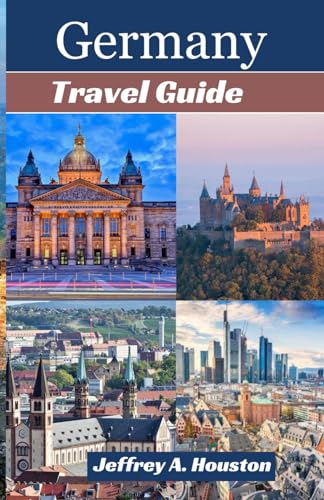 Germany Travel Guide: Explore the German regions and city of Berlin, Munich, Hamburg, Cologne, Frankfurt, Dresden and Heidelberg von Independently published