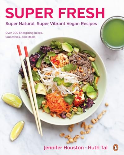 Super Fresh: Super Natural, Super Vibrant Vegan Recipes: A Cookbook