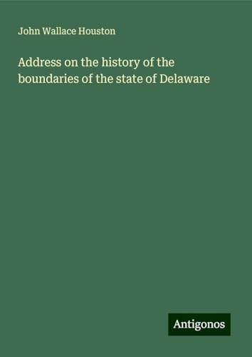 Address on the history of the boundaries of the state of Delaware von Antigonos Verlag