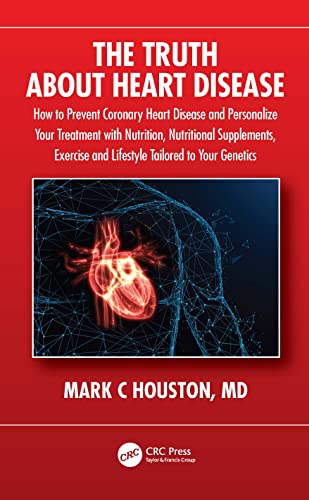 The Truth About Heart Disease: How to Prevent Coronary Heart Disease and Personalize Your Treatment with Nutrition, Nutritional Supplements, Exercise and Lifestyle Tailored to Your Genetics von CRC Press