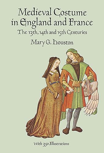 Medieval Costume in England and France: The 13th, 14th and 15th Centuries (Dover Fashion and Costumes)