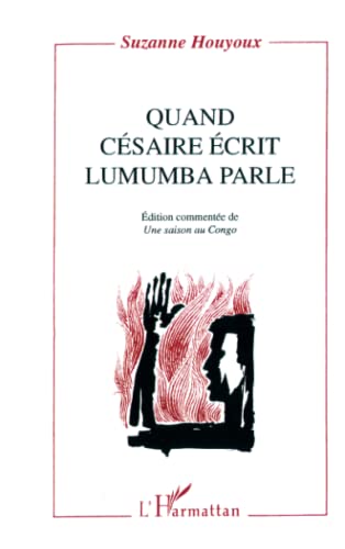 Quand Césaire écrit, Lumumba parle: (Edition commentée de) Une saison au Congo""