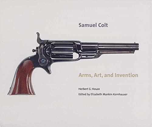 Samuel Colt Arms, Art, And Invention (Wadsworth Atheneum Museum Of Art (Yale)) von Yale University Press