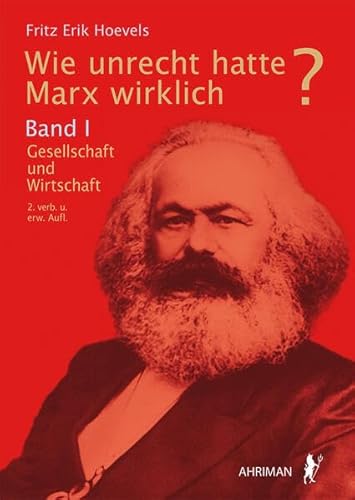Wie unrecht hatte Marx wirklich?: Band I: Gesellschaft und Wirtschaft von AHRIMAN-Verlag