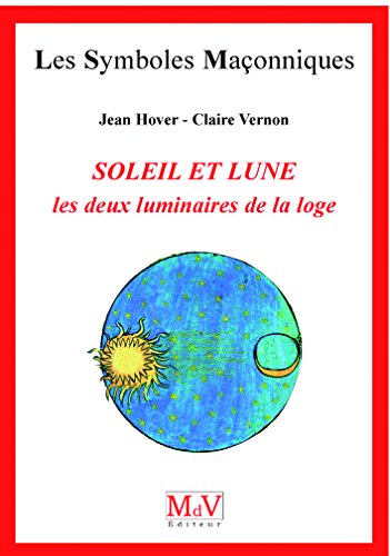 Soleil et lune: Les deux luminaires de la Loge Soleil et lune: Les deux luminaires de la Loge