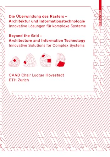 Jenseits des Rasters – Architektur und Informationstechnologie/Beyond the Grid – Architecture and Information Technology: Anwendungen einer digitalen ... | Applications of a Digital Architectonic