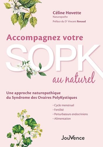 Accompagnez votre SOPK au naturel: Cycle menstruel, fertilité, alimentation, perturbateurs endocriniens, alimentation... une approche naturopathique du syndrome des ovaires polykystiques Accompagnez votre SOPK au naturel: Cycle menstruel, fertilité, alimentation, perturbateurs endocriniens, alimentation... une approche naturopathique du syndrome des ovaires polykystiques