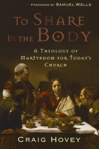 To Share in the Body: A Theology of Martyrdom for Today's Church von Brazos Press