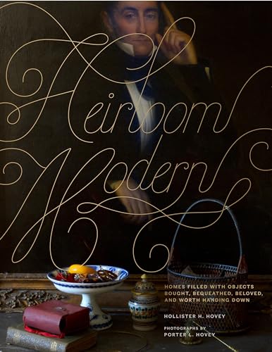 Heirloom Modern: Homes filled with objects bought, bequeathed, beloved, and worth handing down von Rizzoli