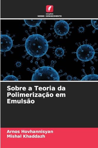 Sobre a Teoria da Polimerização em Emulsão: DE von Edições Nosso Conhecimento