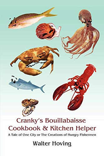 Cranky's Bouillabaisse Cookbook & Kitchen Helper: A Tale of One City or The Creations of Hungry Fishermen von iUniverse