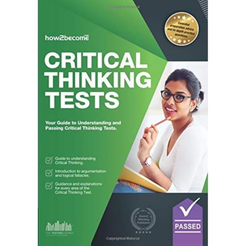 Critical Thinking Tests: Understanding Critical Thinking Skills, And How To Pass Critical Thinking Tests: Understanding Critical Thinking Skills and Passing Critical Thinking Tests