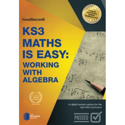 KS3 Maths is Easy: Working with Algebra: In-Depth Revision Advice For The New Ks3 Curriculum.