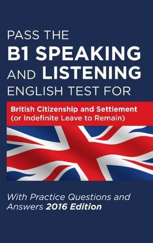 Pass The B1 Speaking and Listening English Test For British Citizenship and settlement (or Indefinite Leave to Remain): With Practice Questions and Answers von How2Become Ltd