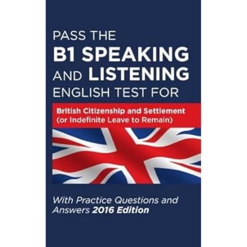 Pass The B1 Speaking and Listening English Test For British Citizenship and settlement (or Indefinite Leave to Remain): With Practice Questions and Answers von How2Become Ltd