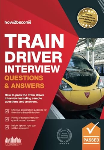 Train Driver Interview Questions and Answers: How to pass the Train Driver interview including sample questions and answers: Sample Questions for the ... and Manager's Interviews (Testing Series)