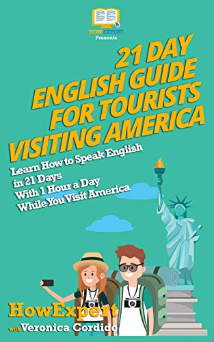 21 Day English Guide for Tourists Visiting America: Learn How to Speak English in 21 Days With 1 Hour a Day While You Visit America von Createspace Independent Publishing Platform