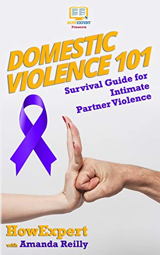 Domestic Violence 101: Survival Guide for Intimate Partner Violence Domestic Violence 101: Survival Guide for Intimate Partner Violence