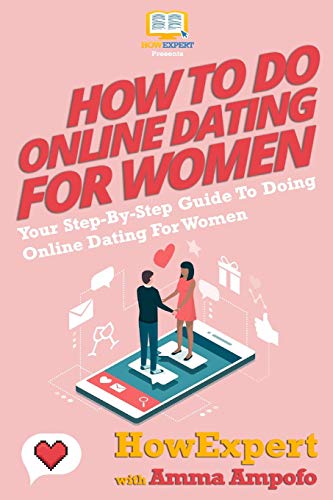 How To Do Online Dating For Women - Your Step-By-Step Guide To Online Dating For Women How To Do Online Dating For Women - Your Step-By-Step Guide To Online Dating For Women von CREATESPACE