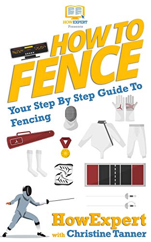 How To Fence: Your Step By Step Guide To Fencing von Createspace Independent Publishing Platform