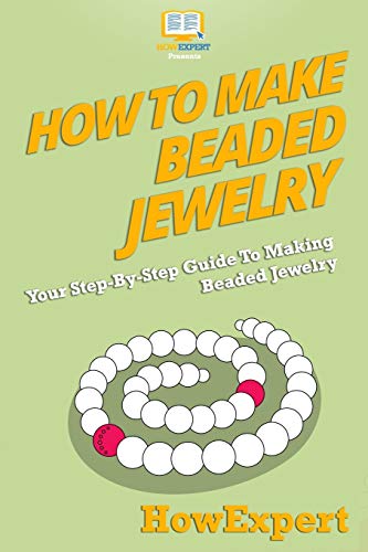 How To Make Beaded Jewelry: Your Step-By-Step Guide To Making Beaded Jewelry How To Make Beaded Jewelry: Your Step-By-Step Guide To Making Beaded Jewelry