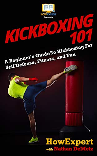 Kickboxing 101: A Beginner's Guide To Kickboxing For Self Defense, Fitness, and Fun Kickboxing 101: A Beginner's Guide To Kickboxing For Self Defense, Fitness, and Fun