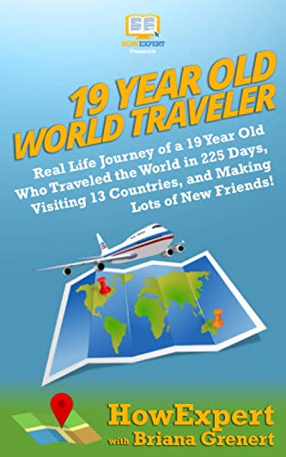 19 Year Old World Traveler: Real Life Journey of a 19 Year Old Who Traveled the World in 225 Days, Visiting 13 Countries, and Making Lots of New Friends! 19 Year Old World Traveler: Real Life Journey of a 19 Year Old Who Traveled the World in 225 Days, Visiting 13 Countries, and Making Lots of New Friends! von Hot Methods