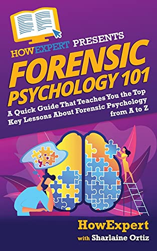 Forensic Psychology 101: A Quick Guide That Teaches You the Top Key Lessons About Forensic Psychology from A to Z von CREATESPACE