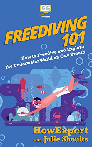 Freediving 101: How to Freedive and Explore the Underwater World on One Breath Freediving 101: How to Freedive and Explore the Underwater World on One Breath