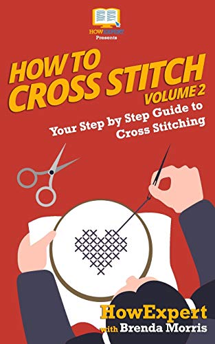 How To Cross Stitch: Your Step By Step Guide to Cross Stitching - Volume 2 von Howexpert
