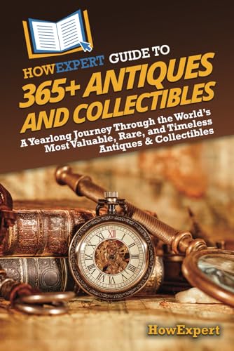HowExpert Guide to 365+ Antiques and Collectibles: A Yearlong Journey Through the World’s Most Valuable, Rare, and Timeless Antiques & Collectibles HowExpert Guide to 365+ Antiques and Collectibles: A Yearlong Journey Through the World’s Most Valuable, Rare, and Timeless Antiques & Collectibles von Hot Methods, Inc.