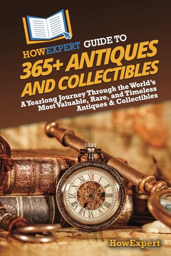 HowExpert Guide to 365+ Antiques and Collectibles: A Yearlong Journey Through the World’s Most Valuable, Rare, and Timeless Antiques & Collectibles HowExpert Guide to 365+ Antiques and Collectibles: A Yearlong Journey Through the World’s Most Valuable, Rare, and Timeless Antiques & Collectibles von Hot Methods, Inc.