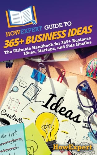 HowExpert Guide to 365+ Business Ideas: The Ultimate Handbook for 365+ Business Ideas, Startups, and Side Hustles HowExpert Guide to 365+ Business Ideas: The Ultimate Handbook for 365+ Business Ideas, Startups, and Side Hustles von Hot Methods, Inc.