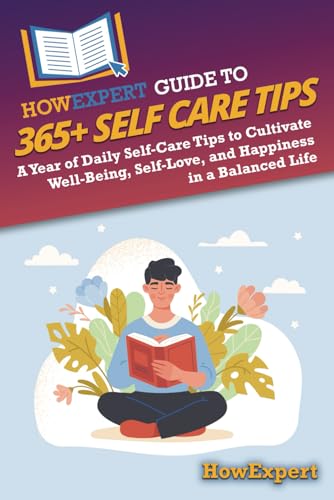 HowExpert Guide to 365+ Self Care Tips: A Year of Daily Self-Care Tips to Cultivate Well-Being, Self-Love, and Happiness in a Balanced Life HowExpert Guide to 365+ Self Care Tips: A Year of Daily Self-Care Tips to Cultivate Well-Being, Self-Love, and Happiness in a Balanced Life von Hot Methods, Inc.