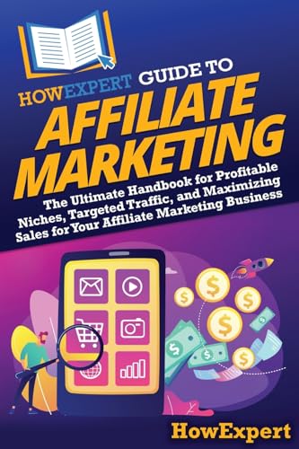 HowExpert Guide to Affiliate Marketing: The Ultimate Handbook for Profitable Niches, Targeted Traffic, and Maximizing Sales for Your Affiliate Marketing Business HowExpert Guide to Affiliate Marketing: The Ultimate Handbook for Profitable Niches, Targeted Traffic, and Maximizing Sales for Your Affiliate Marketing Business von Hot Methods, Inc.