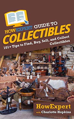 HowExpert Guide to Collectibles: 101+ Tips to Find, Buy, Sell, and Collect Collectibles von Hot Methods