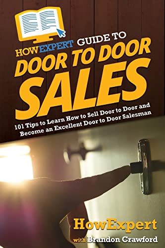 HowExpert Guide to Door to Door Sales: 101 Tips to Learn How to Sell Door to Door and Become an Excellent Door to Door Salesman von Hot Methods