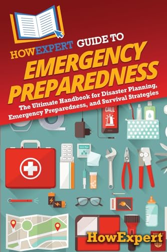 HowExpert Guide to Emergency Preparedness: The Ultimate Handbook for Disaster Planning, Emergency Preparedness, and Survival Strategies HowExpert Guide to Emergency Preparedness: The Ultimate Handbook for Disaster Planning, Emergency Preparedness, and Survival Strategies von Hot Methods, Inc.