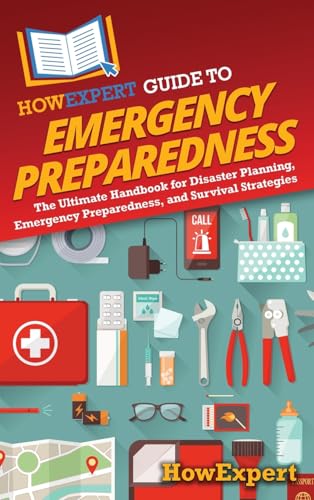 HowExpert Guide to Emergency Preparedness: The Ultimate Handbook for Disaster Planning, Emergency Preparedness, and Survival Strategies HowExpert Guide to Emergency Preparedness: The Ultimate Handbook for Disaster Planning, Emergency Preparedness, and Survival Strategies von Hot Methods, Inc.