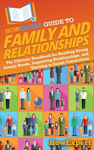 HowExpert Guide to Family and Relationships: The Ultimate Handbook for Building Strong Family Bonds, Improving Relationships, and Thriving in Social Connections HowExpert Guide to Family and Relationships: The Ultimate Handbook for Building Strong Family Bonds, Improving Relationships, and Thriving in Social Connections von Hot Methods, Inc.