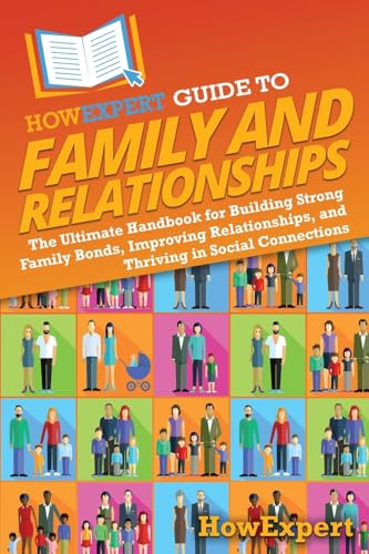 HowExpert Guide to Family and Relationships: The Ultimate Handbook for Building Strong Family Bonds, Improving Relationships, and Thriving in Social Connections HowExpert Guide to Family and Relationships: The Ultimate Handbook for Building Strong Family Bonds, Improving Relationships, and Thriving in Social Connections von Hot Methods, Inc.
