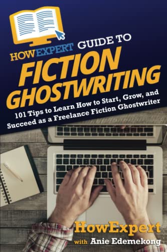 HowExpert Guide to Fiction Ghostwriting: 101 Tips to Learn How to Start, Grow, and Succeed as a Freelance Fiction Ghostwriter von Hot Methods